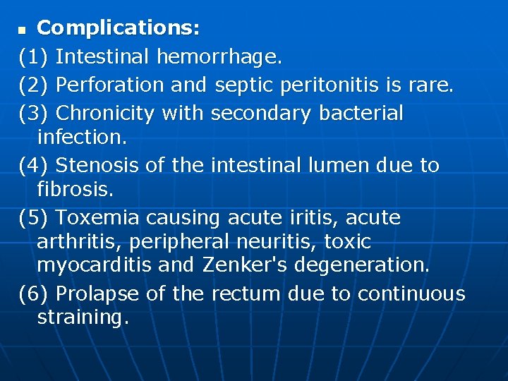 Complications: (1) Intestinal hemorrhage. (2) Perforation and septic peritonitis is rare. (3) Chronicity with