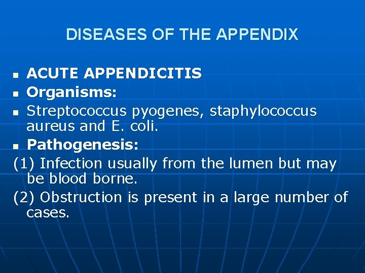 DISEASES OF THE APPENDIX ACUTE APPENDICITIS n Organisms: n Streptococcus pyogenes, staphylococcus aureus and