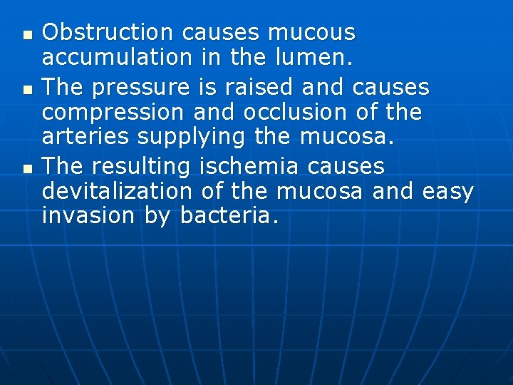 n n n Obstruction causes mucous accumulation in the lumen. The pressure is raised