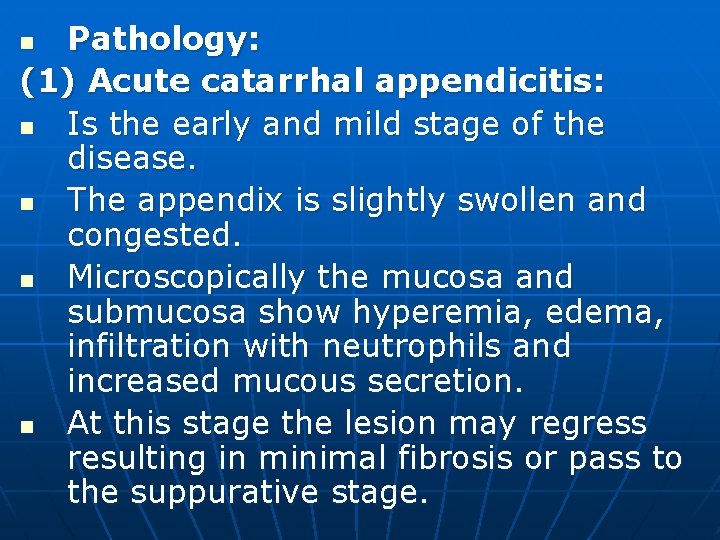 Pathology: (1) Acute catarrhal appendicitis: n Is the early and mild stage of the