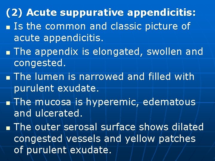 (2) Acute suppurative appendicitis: n Is the common and classic picture of acute appendicitis.