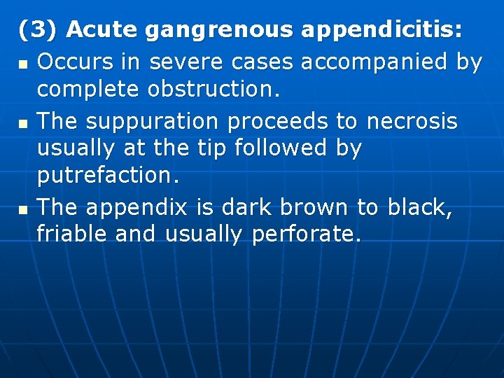 (3) Acute gangrenous appendicitis: n Occurs in severe cases accompanied by complete obstruction. n