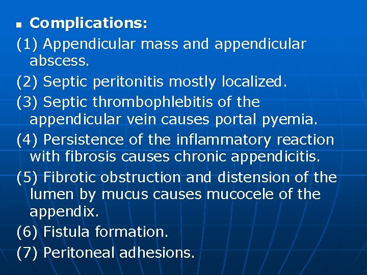 Complications: (1) Appendicular mass and appendicular abscess. (2) Septic peritonitis mostly localized. (3) Septic