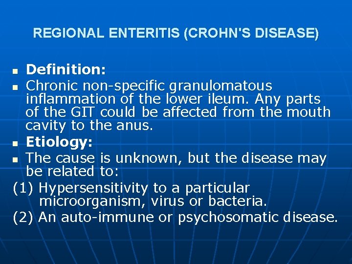 REGIONAL ENTERITIS (CROHN'S DISEASE) Definition: n Chronic non-specific granulomatous inflammation of the lower ileum.