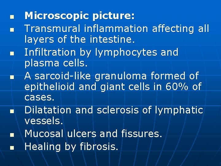 n n n n Microscopic picture: Transmural inflammation affecting all layers of the intestine.