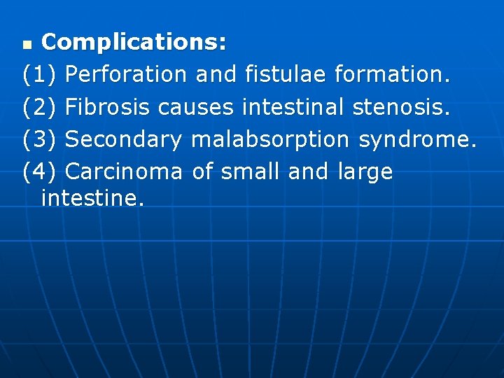 Complications: (1) Perforation and fistulae formation. (2) Fibrosis causes intestinal stenosis. (3) Secondary malabsorption