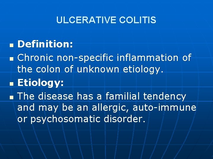 ULCERATIVE COLITIS n n Definition: Chronic non-specific inflammation of the colon of unknown etiology.