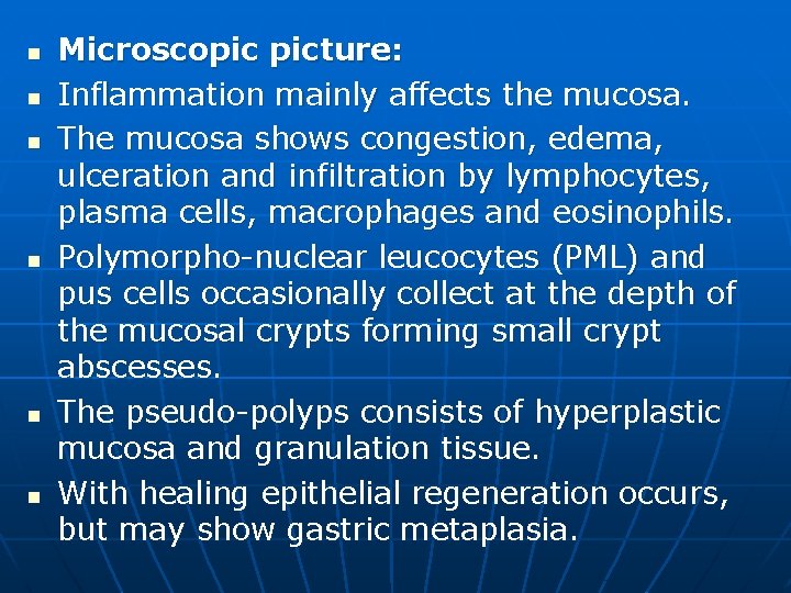 n n n Microscopic picture: Inflammation mainly affects the mucosa. The mucosa shows congestion,