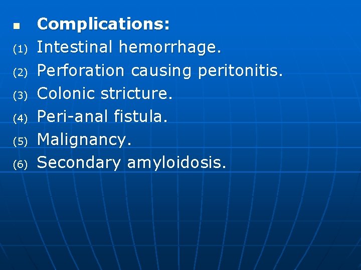 n (1) (2) (3) (4) (5) (6) Complications: Intestinal hemorrhage. Perforation causing peritonitis. Colonic