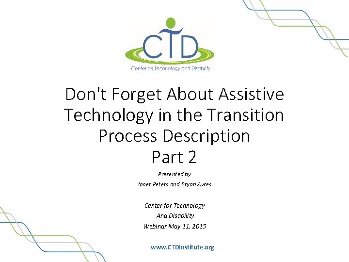 Don't Forget About Assistive Technology in the Transition Process Description Part 2 Presented by