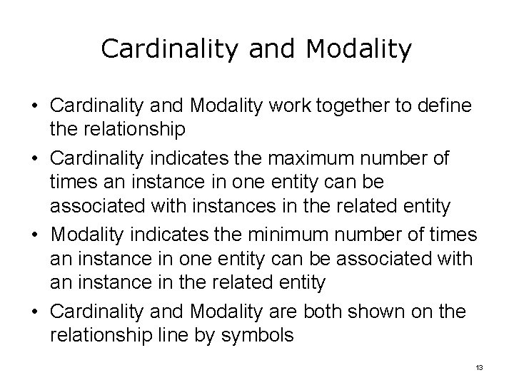 Cardinality and Modality • Cardinality and Modality work together to define the relationship •