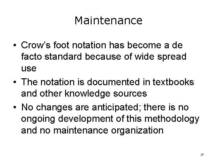 Maintenance • Crow’s foot notation has become a de facto standard because of wide