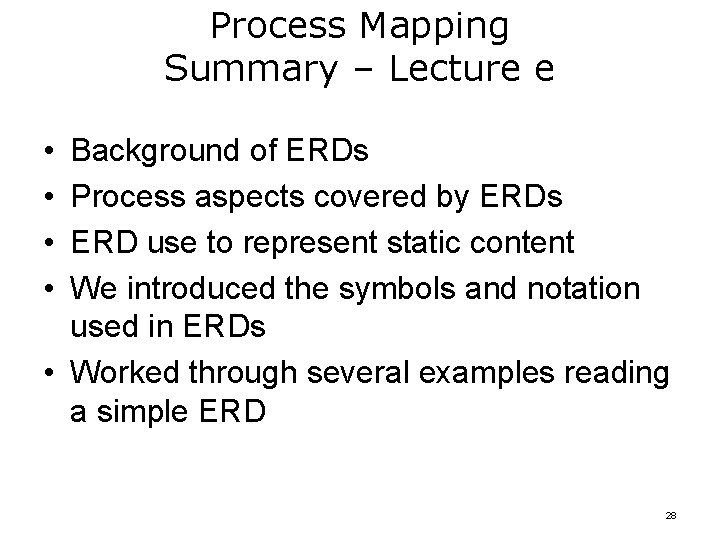 Process Mapping Summary – Lecture e • • Background of ERDs Process aspects covered