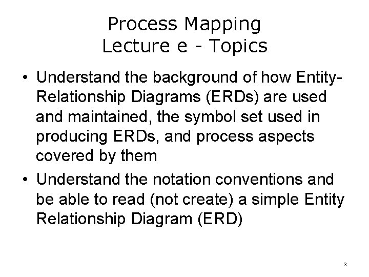 Process Mapping Lecture e - Topics • Understand the background of how Entity. Relationship