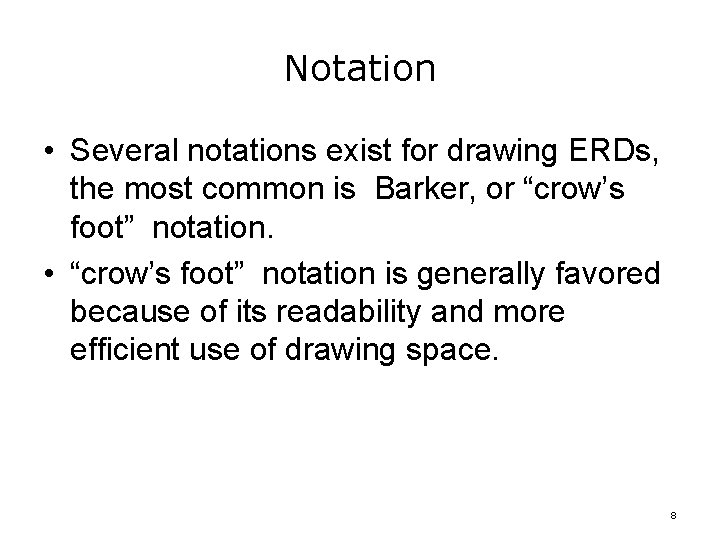 Notation • Several notations exist for drawing ERDs, the most common is Barker, or
