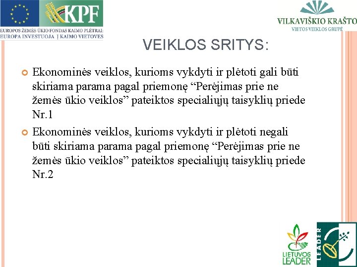 VEIKLOS SRITYS: Ekonominės veiklos, kurioms vykdyti ir plėtoti gali būti skiriama parama pagal priemonę