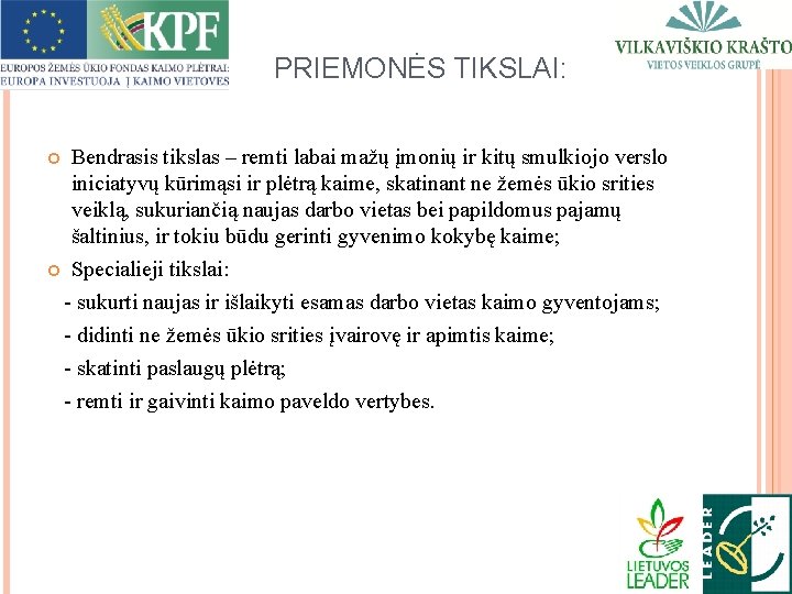 PRIEMONĖS TIKSLAI: Bendrasis tikslas – remti labai mažų įmonių ir kitų smulkiojo verslo iniciatyvų