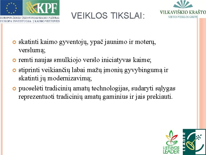 VEIKLOS TIKSLAI: skatinti kaimo gyventojų, ypač jaunimo ir moterų, verslumą; remti naujas smulkiojo verslo