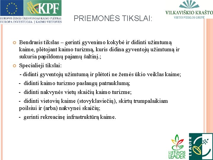 PRIEMONĖS TIKSLAI: Bendrasis tikslas – gerinti gyvenimo kokybė ir didinti užimtumą kaime, plėtojant kaimo