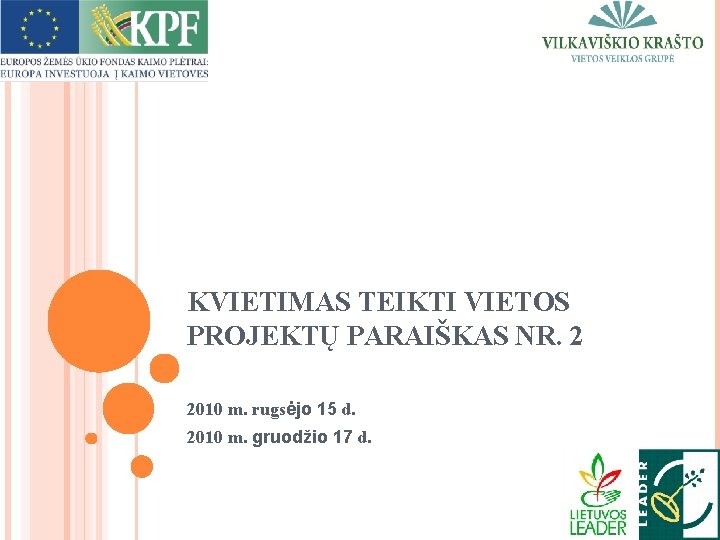 KVIETIMAS TEIKTI VIETOS PROJEKTŲ PARAIŠKAS NR. 2 2010 m. rugsėjo 15 d. 2010 m.