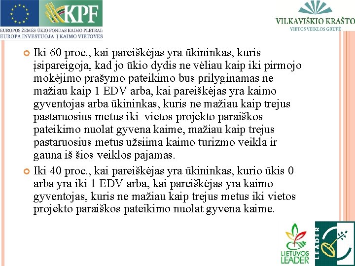 Iki 60 proc. , kai pareiškėjas yra ūkininkas, kuris įsipareigoja, kad jo ūkio dydis