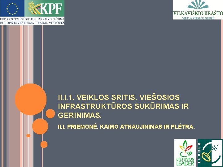 II. I. 1. VEIKLOS SRITIS. VIEŠOSIOS INFRASTRUKTŪROS SUKŪRIMAS IR GERINIMAS. II. I. PRIEMONĖ. KAIMO