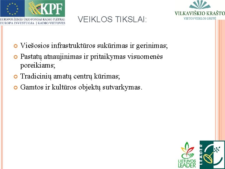 VEIKLOS TIKSLAI: Viešosios infrastruktūros sukūrimas ir gerinimas; Pastatų atnaujinimas ir pritaikymas visuomenės poreikiams; Tradicinių