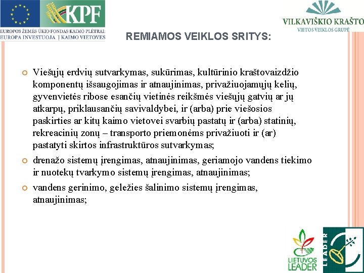 REMIAMOS VEIKLOS SRITYS: Viešųjų erdvių sutvarkymas, sukūrimas, kultūrinio kraštovaizdžio komponentų išsaugojimas ir atnaujinimas, privažiuojamųjų