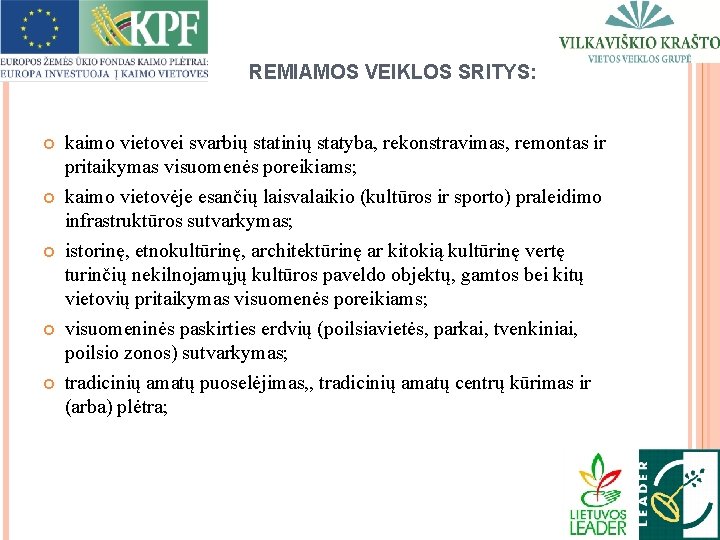 REMIAMOS VEIKLOS SRITYS: kaimo vietovei svarbių statinių statyba, rekonstravimas, remontas ir pritaikymas visuomenės poreikiams;