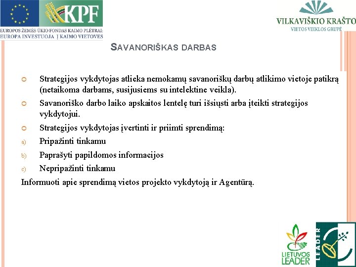 SAVANORIŠKAS DARBAS Strategijos vykdytojas atlieka nemokamų savanoriškų darbų atlikimo vietoje patikrą (netaikoma darbams, susijusiems