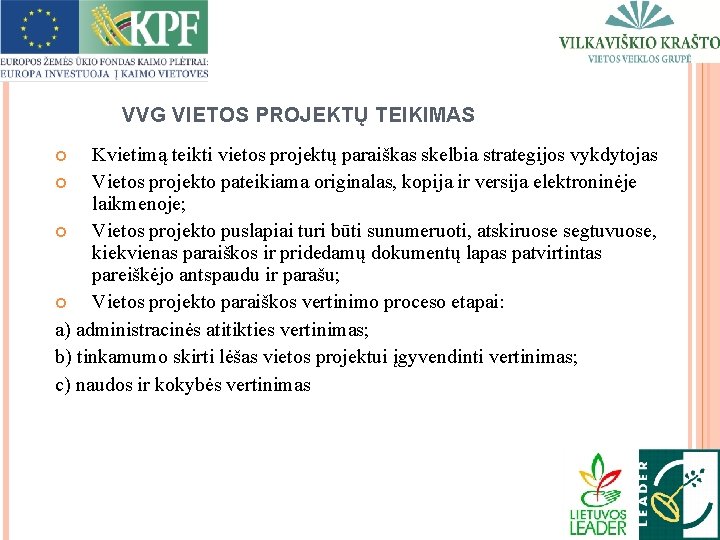 VVG VIETOS PROJEKTŲ TEIKIMAS Kvietimą teikti vietos projektų paraiškas skelbia strategijos vykdytojas Vietos projekto