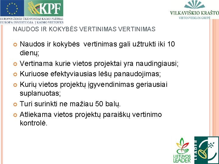 NAUDOS IR KOKYBĖS VERTINIMAS Naudos ir kokybės vertinimas gali užtrukti iki 10 dienų; Vertinama