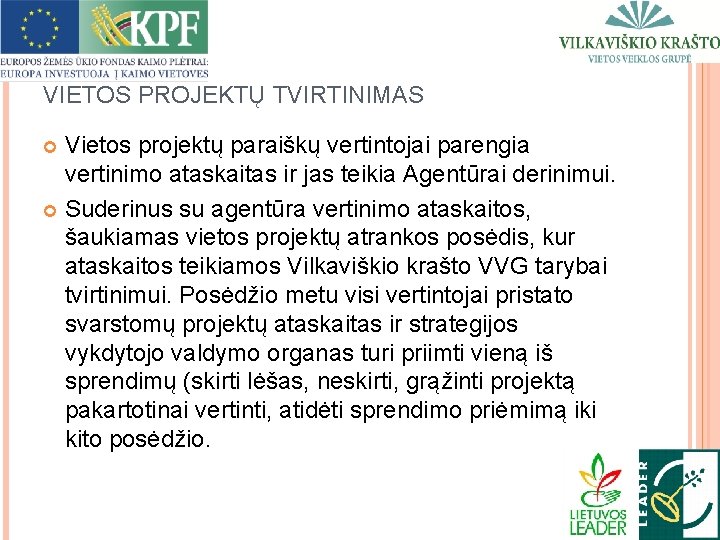 VIETOS PROJEKTŲ TVIRTINIMAS Vietos projektų paraiškų vertintojai parengia vertinimo ataskaitas ir jas teikia Agentūrai