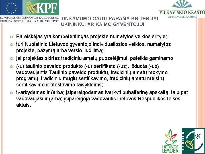 TINKAMUMO GAUTI PARAMĄ KRITERIJAI ŪKININKUI AR KAIMO GYVENTOJUI Pareiškėjas yra kompetentingas projekte numatytos veiklos