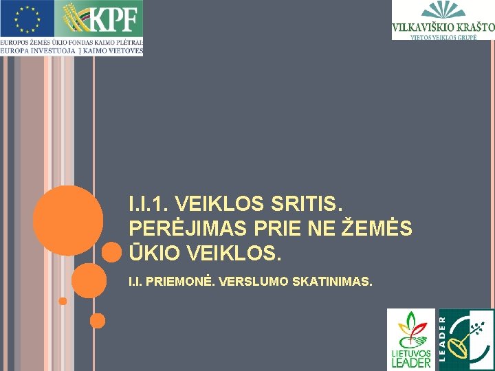 I. I. 1. VEIKLOS SRITIS. PERĖJIMAS PRIE NE ŽEMĖS ŪKIO VEIKLOS. I. I. PRIEMONĖ.