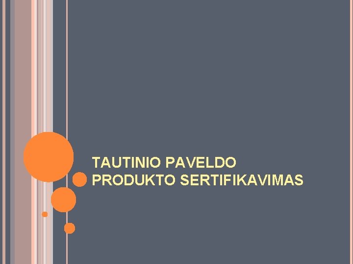 TAUTINIO PAVELDO PRODUKTO SERTIFIKAVIMAS 