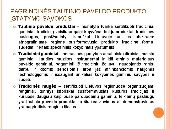 PAGRINDINĖS TAUTINIO PAVELDO PRODUKTO ĮSTATYMO SĄVOKOS Tautinio paveldo produktai – nustatyta tvarka sertifikuoti tradiciniai