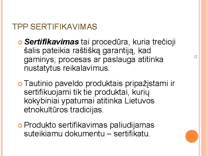 TPP SERTIFIKAVIMAS Sertifikavimas Tautinio paveldo produktais pripažįstami ir sertifikuojami tik tie produktai, kurių kokybiniai