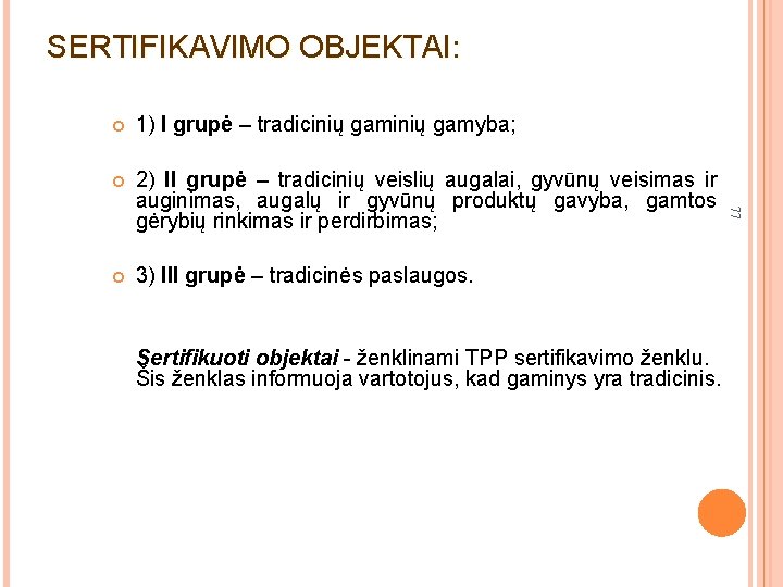 SERTIFIKAVIMO OBJEKTAI: 1) I grupė – tradicinių gamyba; 2) II grupė – tradicinių veislių
