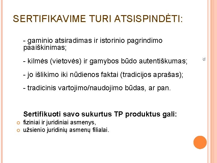 SERTIFIKAVIME TURI ATSISPINDĖTI: - gaminio atsiradimas ir istorinio pagrindimo paaiškinimas; - jo išlikimo iki