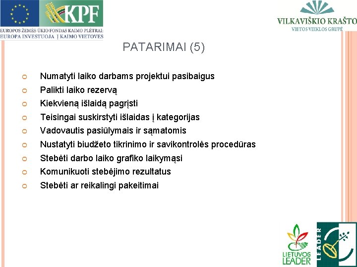 PATARIMAI (5) Numatyti laiko darbams projektui pasibaigus Palikti laiko rezervą Kiekvieną išlaidą pagrįsti Teisingai