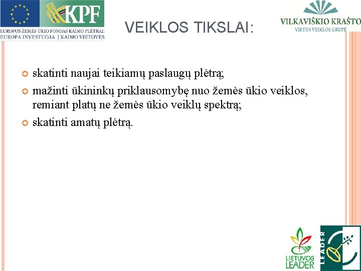VEIKLOS TIKSLAI: skatinti naujai teikiamų paslaugų plėtrą; mažinti ūkininkų priklausomybę nuo žemės ūkio veiklos,