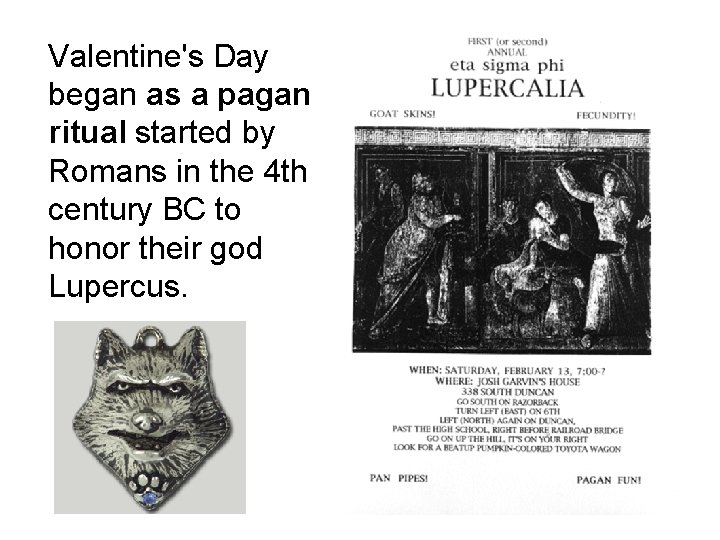 Valentine's Day began as a pagan ritual started by Romans in the 4 th