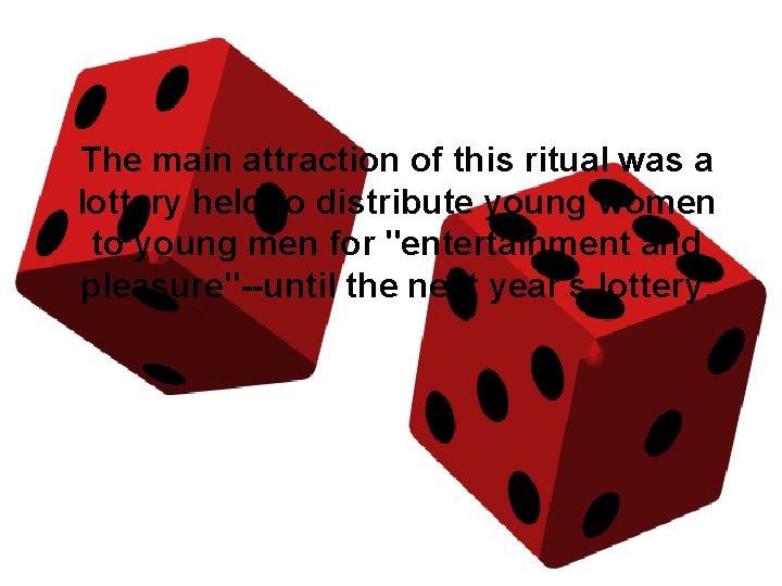 The main attraction of this ritual was a lottery held to distribute young women The main attraction of this ritual was a lottery held to distribute young women