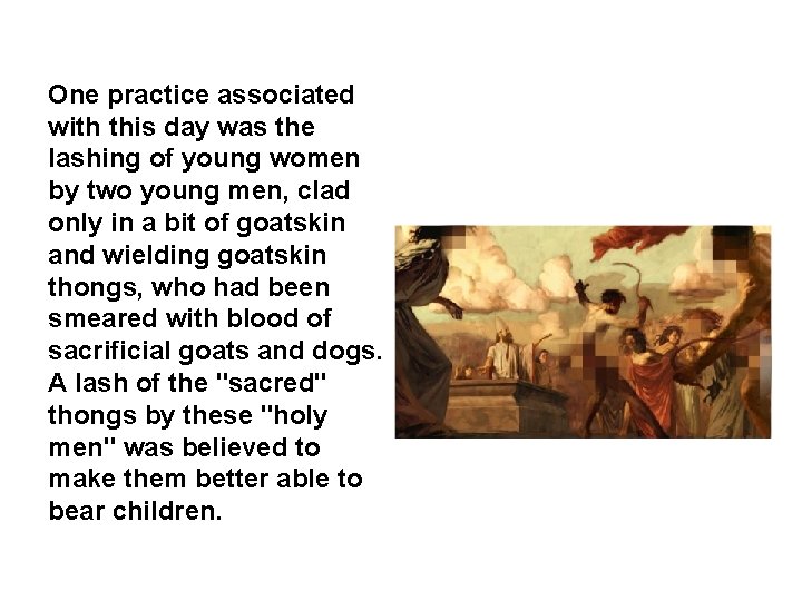 One practice associated with this day was the lashing of young women by two