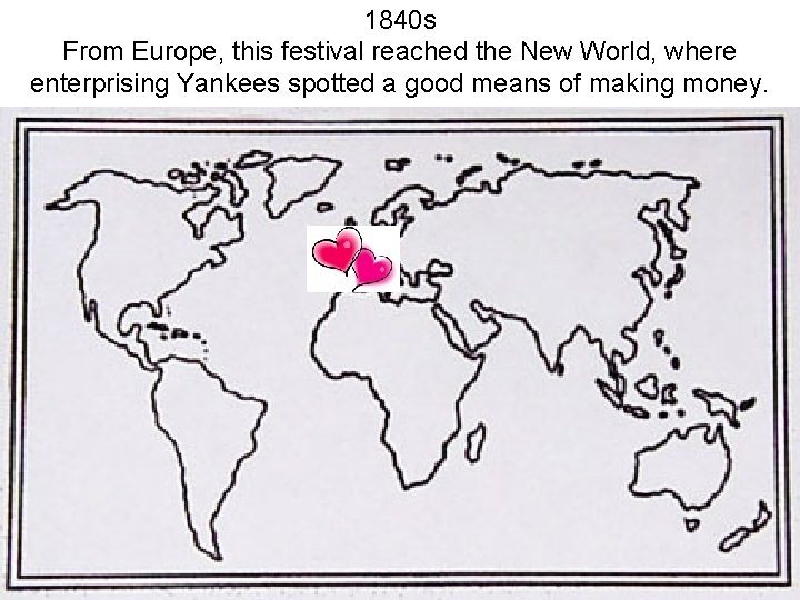 1840 s From Europe, this festival reached the New World, where enterprising Yankees spotted