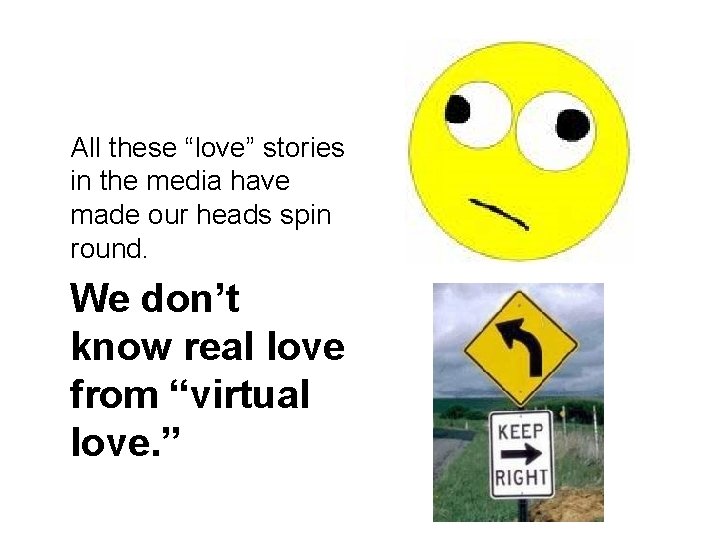 All these “love” stories in the media have made our heads spin round. We