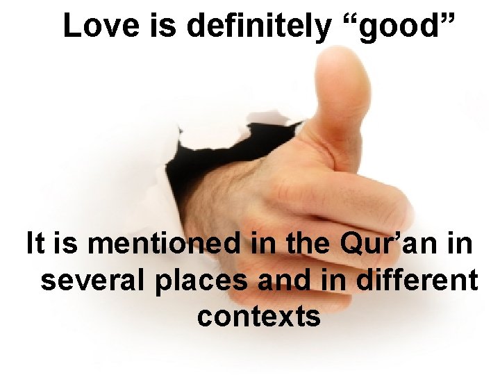 Love is definitely “good” It is mentioned in the Qur’an in several places and