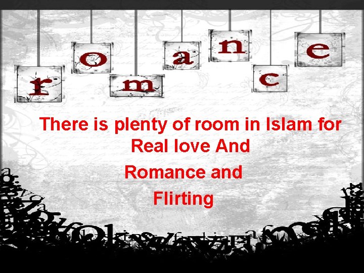 There is plenty of room in Islam for Real love And Romance and Flirting