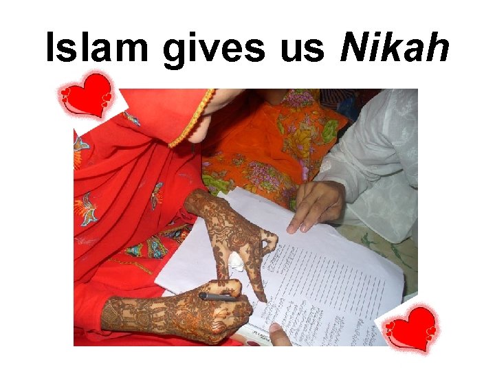 Islam gives us Nikah Islam gives us Nikah